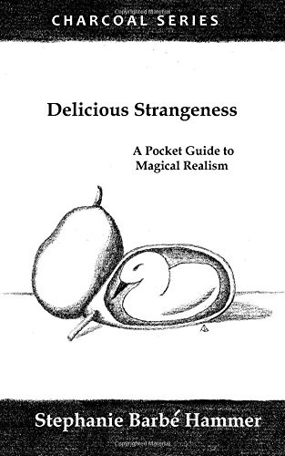 Delicious Strangeness: A Pocket Guide to Magical Realism