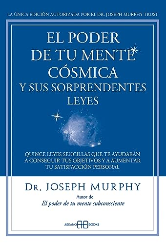 El poder de tu mente cósmica y sus sorprendentes leyes : quince leyes sencillas que te ayudaràn a conseguir tus objetivos y a aumentar tu satisfacción personal