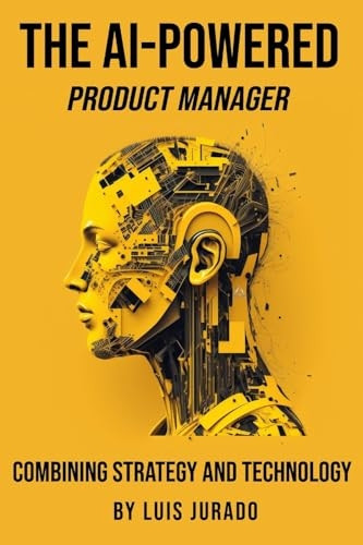 The AI-Powered Product Manager: Combining Strategy and Technology