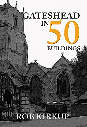 Gateshead in 50 Buildings (In 50 Buildings)