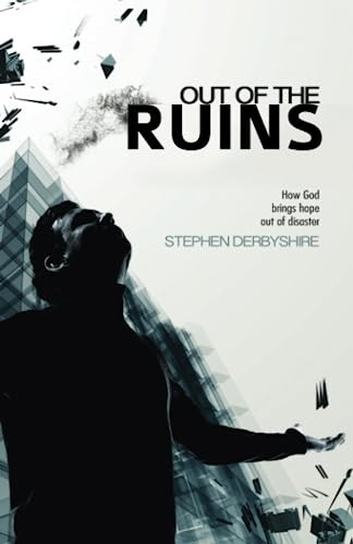 Out of the Ruins: How God Brings Hope Out of Disaster