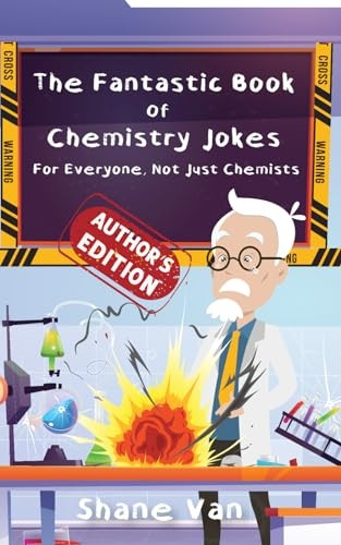 The Fantastic Book of Chemistry Jokes: For Everyone, Not Just Chemists (The Fantastic Joke Books)