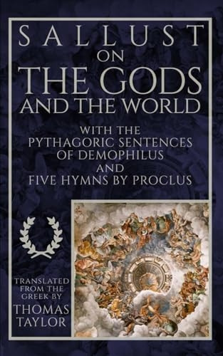 Sallust on the Gods and the World: And the Pythagoric Sentences of Demophilus and Five Hymns by Proclus