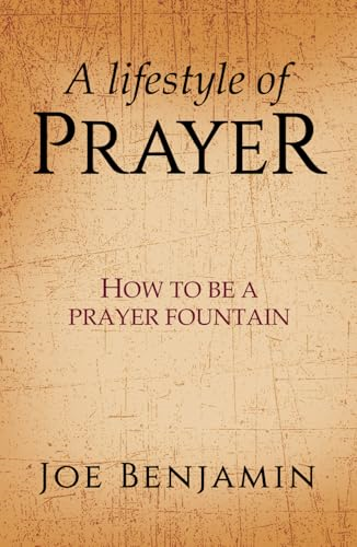 A Lifestyle of Prayer: How  To Be a Prayer Fountain