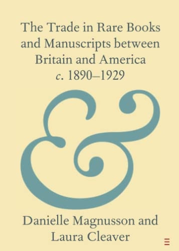 The Trade in Rare Books and Manuscripts between Britain and America c. 1890-1929 (Elements in Publishing and Book Culture)