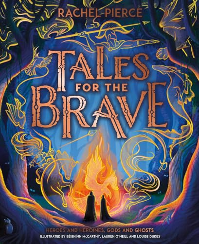 Tales for the Brave:  Heroes and Heroines, Gods  and Ghosts