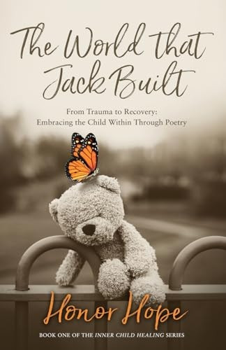 The World That Jack Built: From Trauma to Recovery, Embracing the Child Within Through Poetry