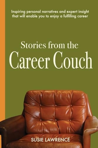 Stories from The Career Couch: Individual Accounts and Expert Tools to Inspire you to Build a Meaningful Career