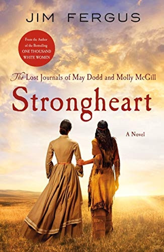 Strongheart: The Lost Journals of May Dodd and Molly McGill (One Thousand White Women Series)