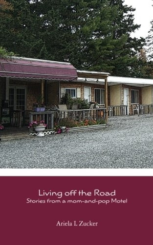 Living Off the Road - Stories from a Mom-And-Pop Motel: Stories from a Mom-And-Pop Motel