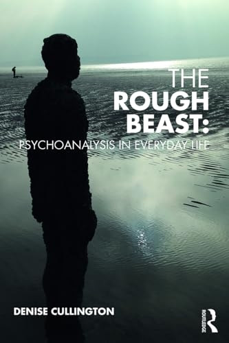 The Rough Beast:  - Psychoanalysis in Everyday  - Life