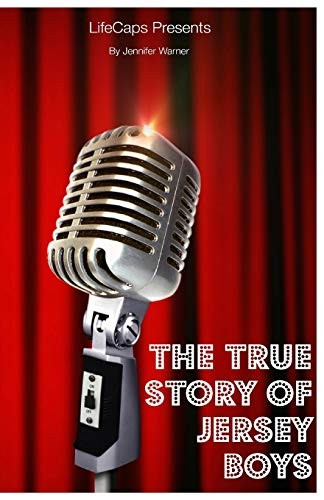 The True Story of the Jersey Boys: The Story Behind Frankie Valli and the Four Seasons