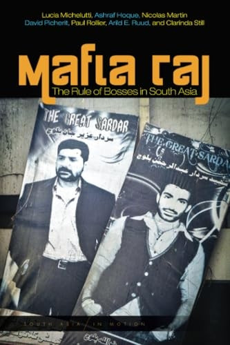 Mafia Raj: The Rule of Bosses in South Asia (South Asia in Motion)