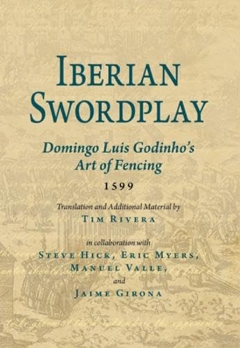 Iberian Swordplay: Domingo Luis Godinho's Art of Fencing (1599) (Paperback)