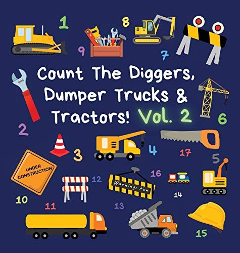 Count The Diggers, Dumper  - Trucks & Tractors! Volume  - 2: A Fun Activity Book  - for 2 - 5 Year Olds (Kids  - Who Count)