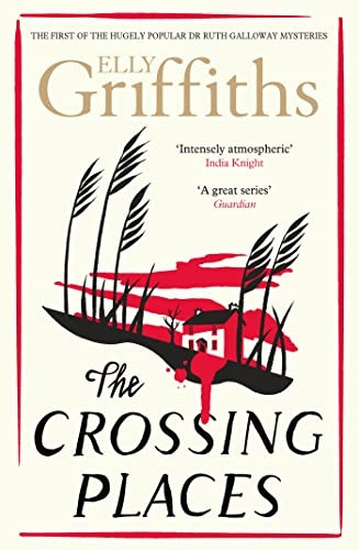 The Crossing Places: The Dr Ruth Galloway Mysteries 1 (The Dr Ruth Galloway Mysteries)