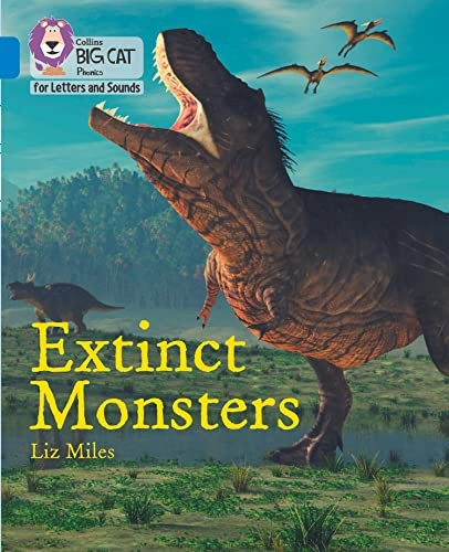 Collins Big Cat Phonics for Letters and Sounds - Extinct Monsters: Band 04/Blue (Collins Big Cat Phonics for Letters and Sounds)