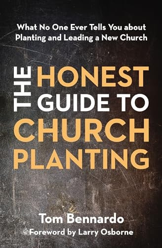 The Honest Guide to Church Planting: What No One Ever Tells You about Planting and Leading a New Church