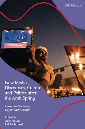 New Media Discourses, Culture and Politics after the Arab Spring: Case Studies from Egypt and Beyond