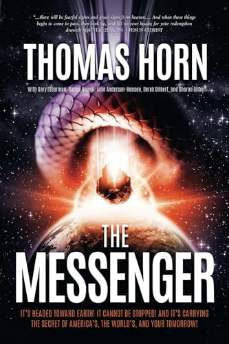 The Messenger:: It's Headed Towards Earth! It Cannot Be Stopped! and It's Carrying the Secret of America's, the Word's, and Your Tomorrow!