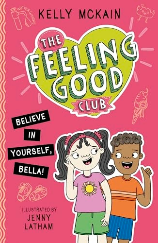 The Feeling Good Club: Believe in Yourself, Bella! (Feeling Good Club The)