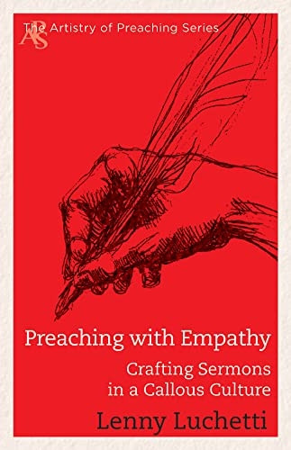 Preaching with Empathy: Crafting Sermons in a Callous Culture (Artistry of Preaching)