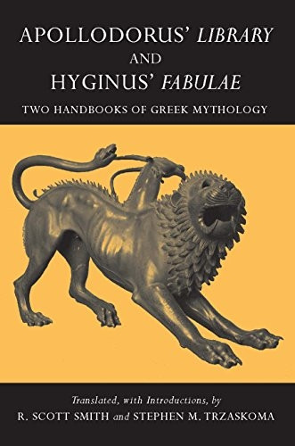 Apollodorus, 'Library' and Hyginus, 'Myths': Two Handbooks of Greek Mythology