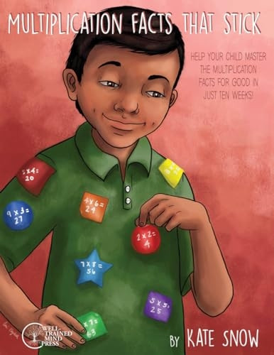 Multiplication Facts That Stick - Help Your Child Master the Multiplication Facts for Good in Just Ten Weeks
