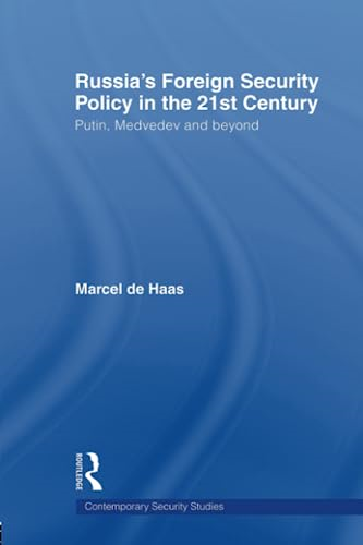 Russia's Foreign Security Policy in the 21st Century: Putin, Medvedev and Beyond