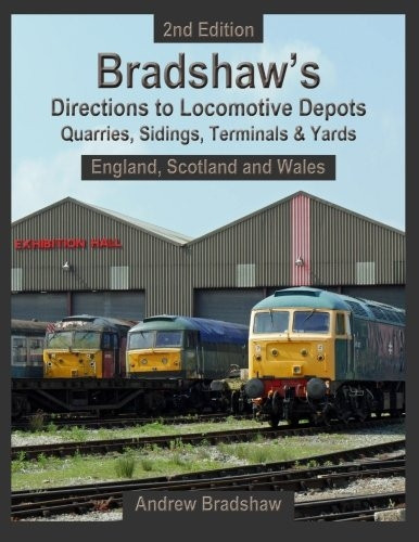 Bradshaw's Directions to Locomotive Depots, Quarries, Sidings, Terminals & Yards : England, Scotland and Wales