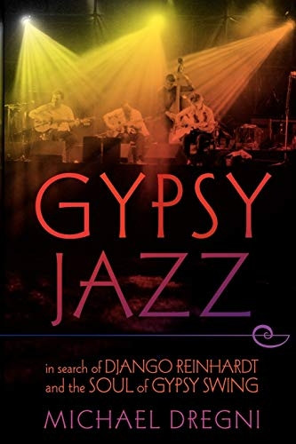 Gypsy Jazz: In Search of Django Reinhardt and the Soul of Gypsy Swing