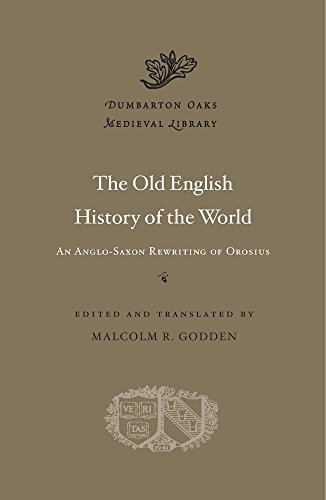 Old English History of the World: An Anglo-Saxon Rewriting of Orosius (Dumbarton Oaks Medieval Library)