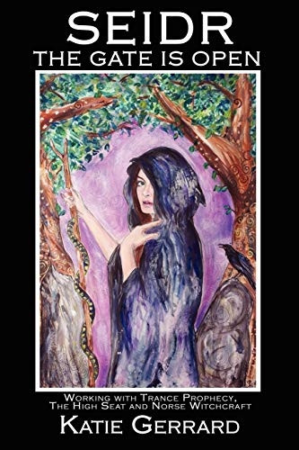 Seidr - The Gate is Open: Working with Trance Prophecy, the High Seat, and Norse Witchcraft