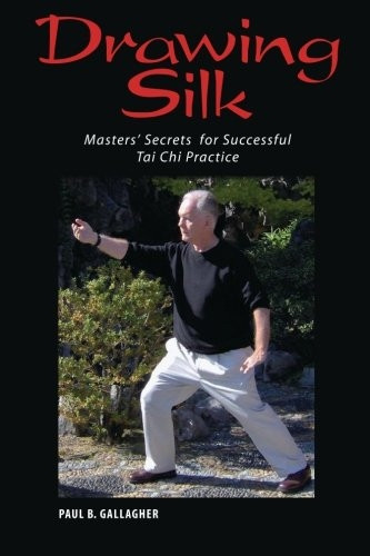 Drawing Silk: Masters Secrets for Successful Tai Chi Practice