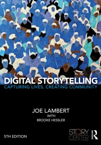 Digital Storytelling: Capturing Lives, Creating Community