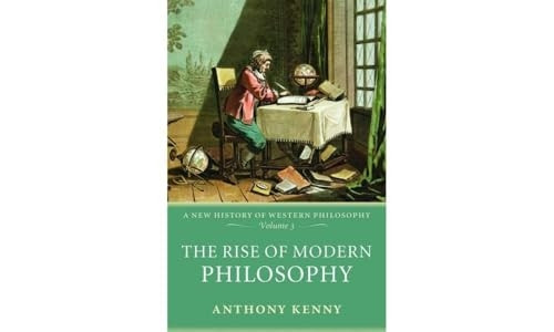The Rise of Modern Philosophy: New History of Western Philosophy v. 3 (New History of Western Philosophy)