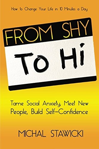 From Shy to Hi: Tame Social Anxiety, Meet New People and Build Self-Confidence