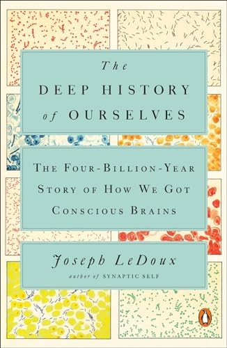 The Deep History of Ourselves: The Four-Billion-Year Story of How We Got Conscious Brains
