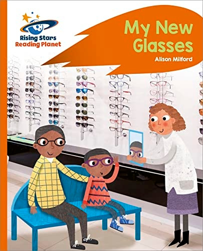 Reading Planet - My New Glasses - Orange: Rocket Phonics (Rising Stars Reading Planet)