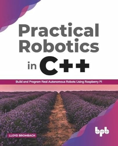 Practical Robotics in C++:  - Build and Program Real  - Autonomous Robots Using  - Raspberry Pi (English  - Edition)