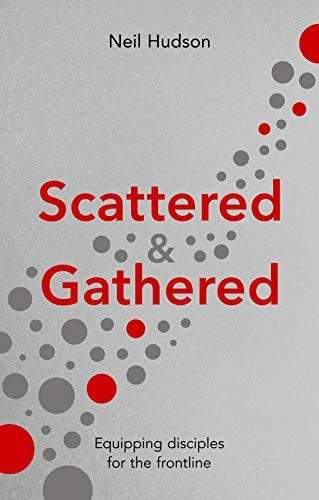 Scattered & Gathered: Equipping Disciples for the Frontline