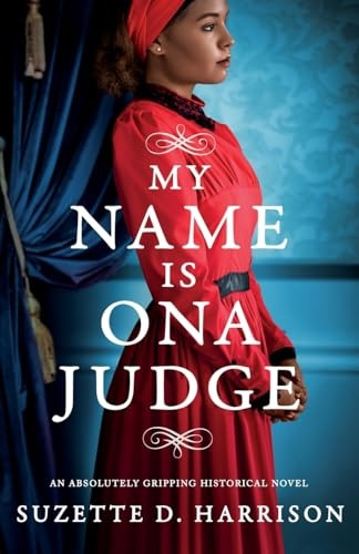 My Name Is Ona Judge: An absolutely gripping historical novel
