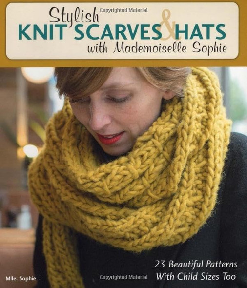 Stylish Knit Scarves & Hats with Mademoiselle Sophie: 23 Beautiful Patterns with Child Sizes Too
