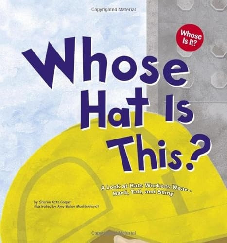 Whose Hat Is This?: A Look at Hats Workers Wear - Hard, Tall, and Shiny (Whose Is It?)