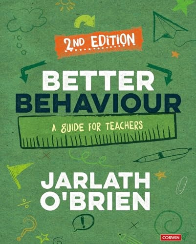 Better Behaviour: A Guide for Teachers (Corwin Ltd)