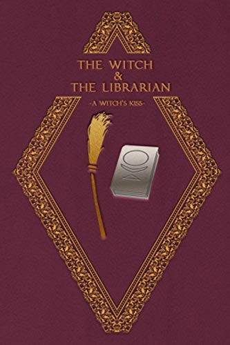 The Witch & The Librarian: A Witch's Kiss (The Witch & the Librarian)