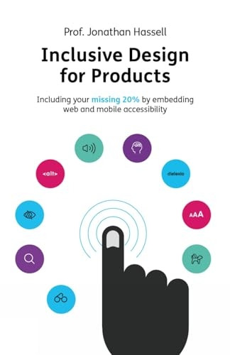 Inclusive Design for Products: Including your missing 20% by embedding web and mobile accessibility