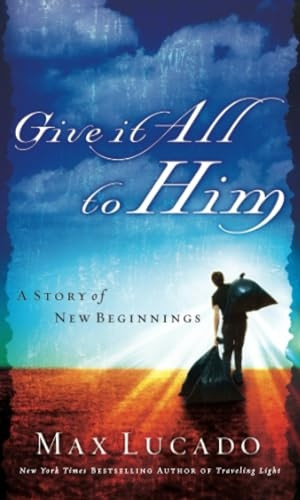 Give It All to Him (Lucado, Max)