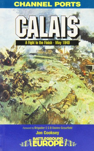 Calais: 30 Brigades's Defiant Defence, May 1940 (Battleground Europe)