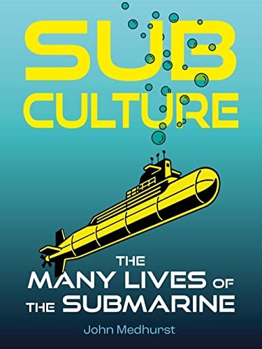 Sub Culture: The Many Lives of the Submarine